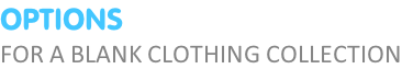 OPTIONS FOR A BLANK CLOTHING COLLECTION