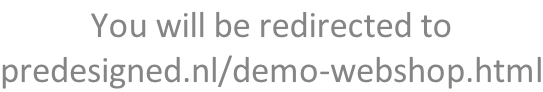 You will be redirected to predesigned.nl/demo-webshop.html