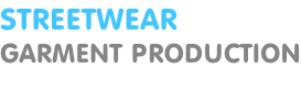STREETWEAR GARMENT PRODUCTION